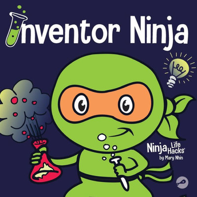 Inventor Ninja: A Children's Book About Creativity And Where Ideas Come From (Ninja Life Hacks)