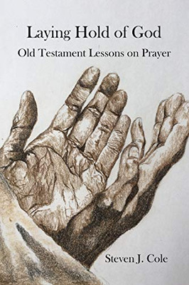 Laying Hold of God: Old Testament Lessons on Prayer (Riches From the Word)