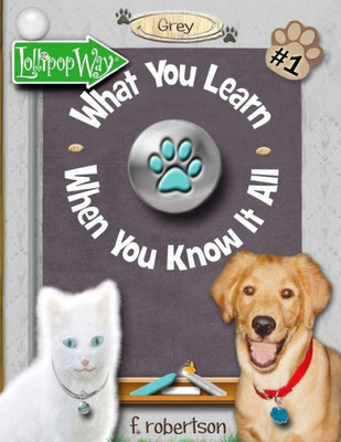 What You Learn When You Know It All (Lollipop Way: Grey) (Volume 1)