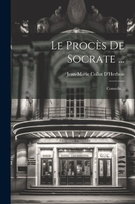Le Procès De Socrate ...: Comedie... (French Edition)