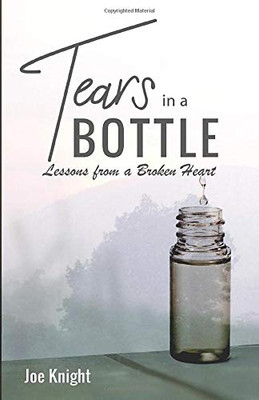 Tears In A Bottle: Lessons From A Broken Heart