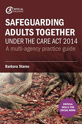 Safeguarding Adults Together under the Care Act 2014: A multi-agency practice guide