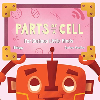 Parts Of A Cell: For Curious Little Minds (Biology)