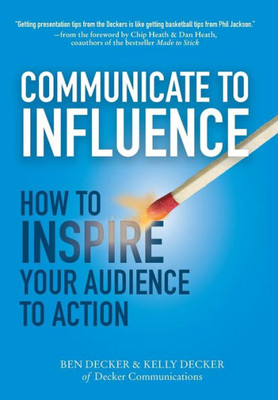 Communicate To Influence: How To Inspire Your Audience To Action