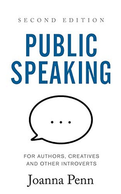 Public Speaking for Authors, Creatives and Other Introverts: Second Edition (Books for Writers)