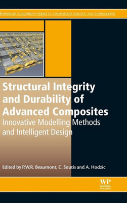 Structural Integrity And Durability Of Advanced Composites: Innovative Modelling Methods And Intelligent Design (Woodhead Publishing Series In Composites Science And Engineering)