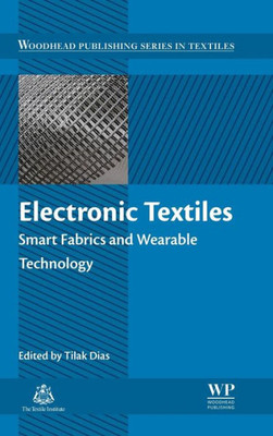 Electronic Textiles: Smart Fabrics And Wearable Technology (Woodhead Publishing Series In Textiles)