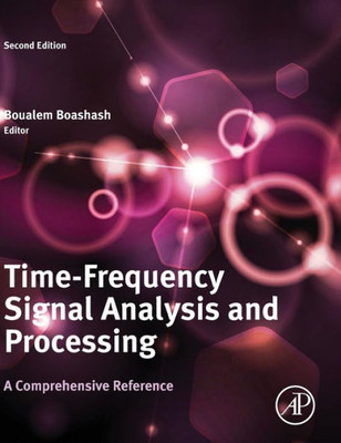 Time-Frequency Signal Analysis And Processing: A Comprehensive Reference (Eurasip And Academic Press Series In Signal And Image Processing)