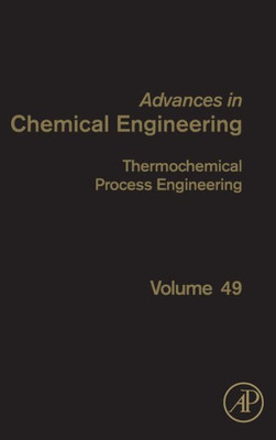 Thermochemical Process Engineering (Volume 49) (Advances In Chemical Engineering, Volume 49)