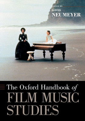 The Oxford Handbook Of Film Music Studies (Oxford Handbooks)