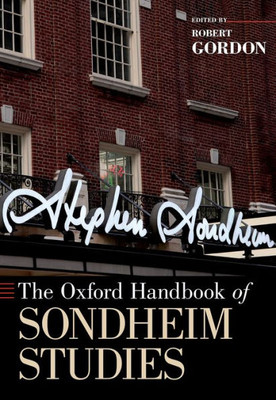 The Oxford Handbook Of Sondheim Studies (Oxford Handbooks)