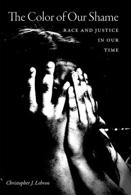 The Color Of Our Shame: Race And Justice In Our Time