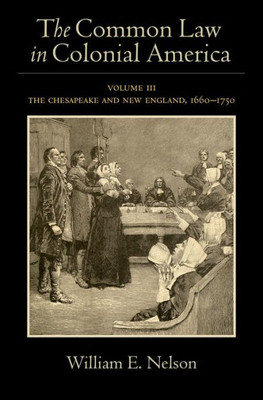 The Common Law In Colonial America: Volume Iii: The Chesapeake And New England, 1660-1750