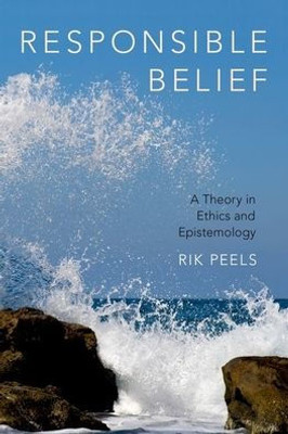 Responsible Belief: A Theory In Ethics And Epistemology