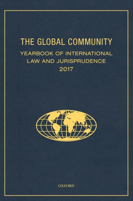 The Global Community Yearbook Of International Law And Jurisprudence 2017 (Global Community: Yearbook Of International Law & Jurisprudence)
