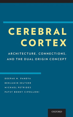 Cerebral Cortex: Architecture, Connections, And The Dual Origin Concept