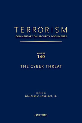 Terrorism: Commentary On Security Documents Volume 140: The Cyber Threat