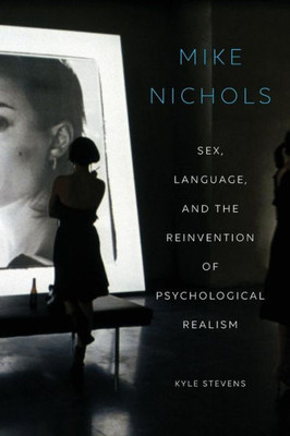 Mike Nichols: Sex, Language, And The Reinvention Of Psychological Realism