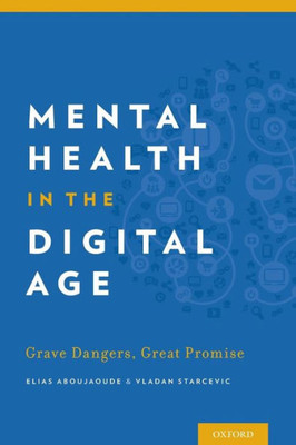 Mental Health In The Digital Age: Grave Dangers, Great Promise