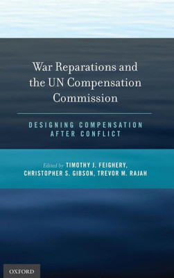 War Reparations And The Un Compensation Commission: Designing Compensation After Conflict