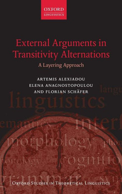 External Arguments In Transitivity Alternations: A Layering Approach (Oxford Studies In Theoretical Linguistics)
