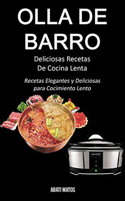 Olla de barro: Deliciosas Recetas De Cocina Lenta (Recetas Elegantes y Deliciosas para Cocimiento Lento) (Spanish Edition)