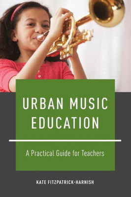 Urban Music Education: A Practical Guide For Teachers