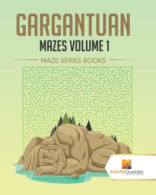 Gargantuan Mazes Volume 1 : Maze Series Books