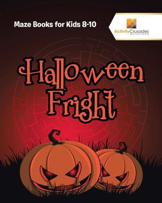 Halloween Fright : Maze Books For Kids 8-10