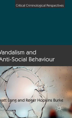 Vandalism And Anti-Social Behaviour (Critical Criminological Perspectives)