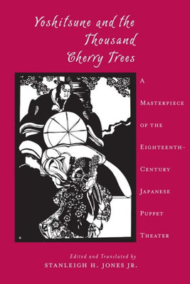 Yoshitsune And The Thousand Cherry Trees: A Masterpiece Of The Eighteenth-Century Japanese Puppet Theater (Translations From The Asian Classics)