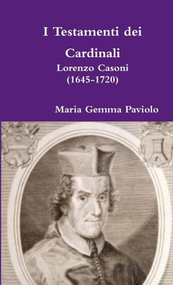 I Testamenti Dei Cardinali: Lorenzo Casoni (1645-1720) (Italian Edition)