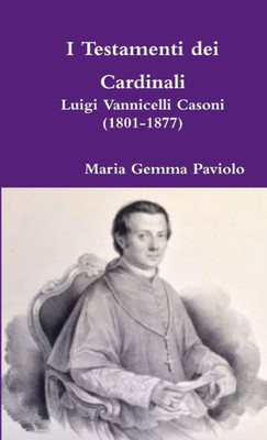 I Testamenti Dei Cardinali: Luigi Vannicelli Casoni (1801-1877) (Italian Edition)