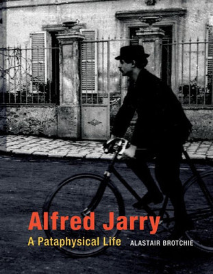 Alfred Jarry: A Pataphysical Life (Mit Press)