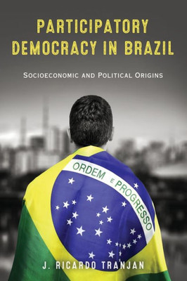 Participatory Democracy In Brazil: Socioeconomic And Political Origins (Kellogg Institute Series On Democracy And Development)