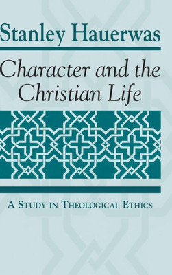 Character And The Christian Life: A Study In Theological Ethics