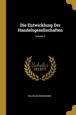 Die Entwicklung Der Handelsgesellschaften; Volume 2 (German Edition)
