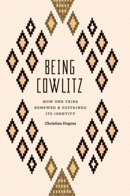 Being Cowlitz: How One Tribe Renewed And Sustained Its Identity