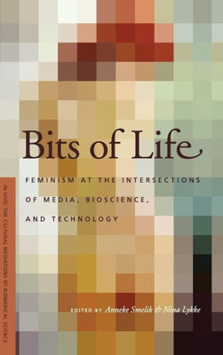 Bits Of Life: Feminism At The Intersections Of Media, Bioscience, And Technology (In Vivo)