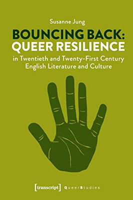 Bouncing Back: Queer Resilience in Twentieth- and Twenty-First-Century English Literature and Culture (Queer Studies)