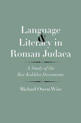 Language And Literacy In Roman Judaea: A Study Of The Bar Kokhba Documents (The Anchor Yale Bible Reference Library)