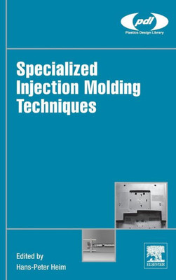 Specialized Injection Molding Techniques (Plastics Design Library)