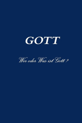 Gott Wer Oder Was Ist Gott ? (German Edition)