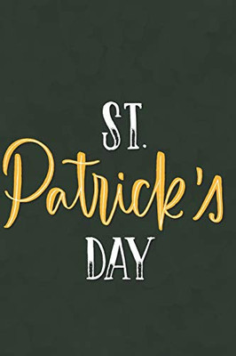 St patrick's Day Notebook: Perfect Gift idea for Patrick's day/6/9,Soft Cover,Matte Finish/St Patrick's Day/120 pages.