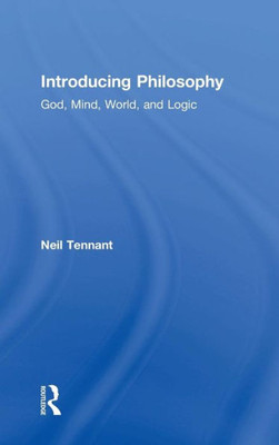 Introducing Philosophy: God, Mind, World, And Logic