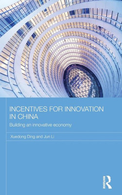 Incentives For Innovation In China: Building An Innovative Economy (Routledge Contemporary China Series)