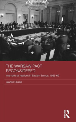 The Warsaw Pact Reconsidered (Routledge Studies In The History Of Russia And Eastern Europe)