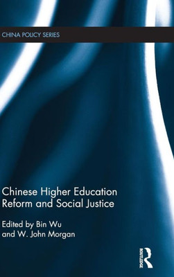 Chinese Higher Education Reform And Social Justice (China Policy Series)