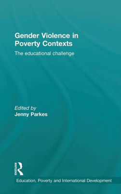 Gender Violence In Poverty Contexts (Education, Poverty And International Development)
