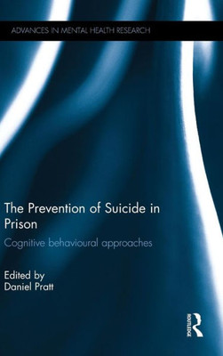The Prevention Of Suicide In Prison: Cognitive Behavioural Approaches (Advances In Mental Health Research)